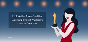 Essential Qualities of a Successful Project Manager